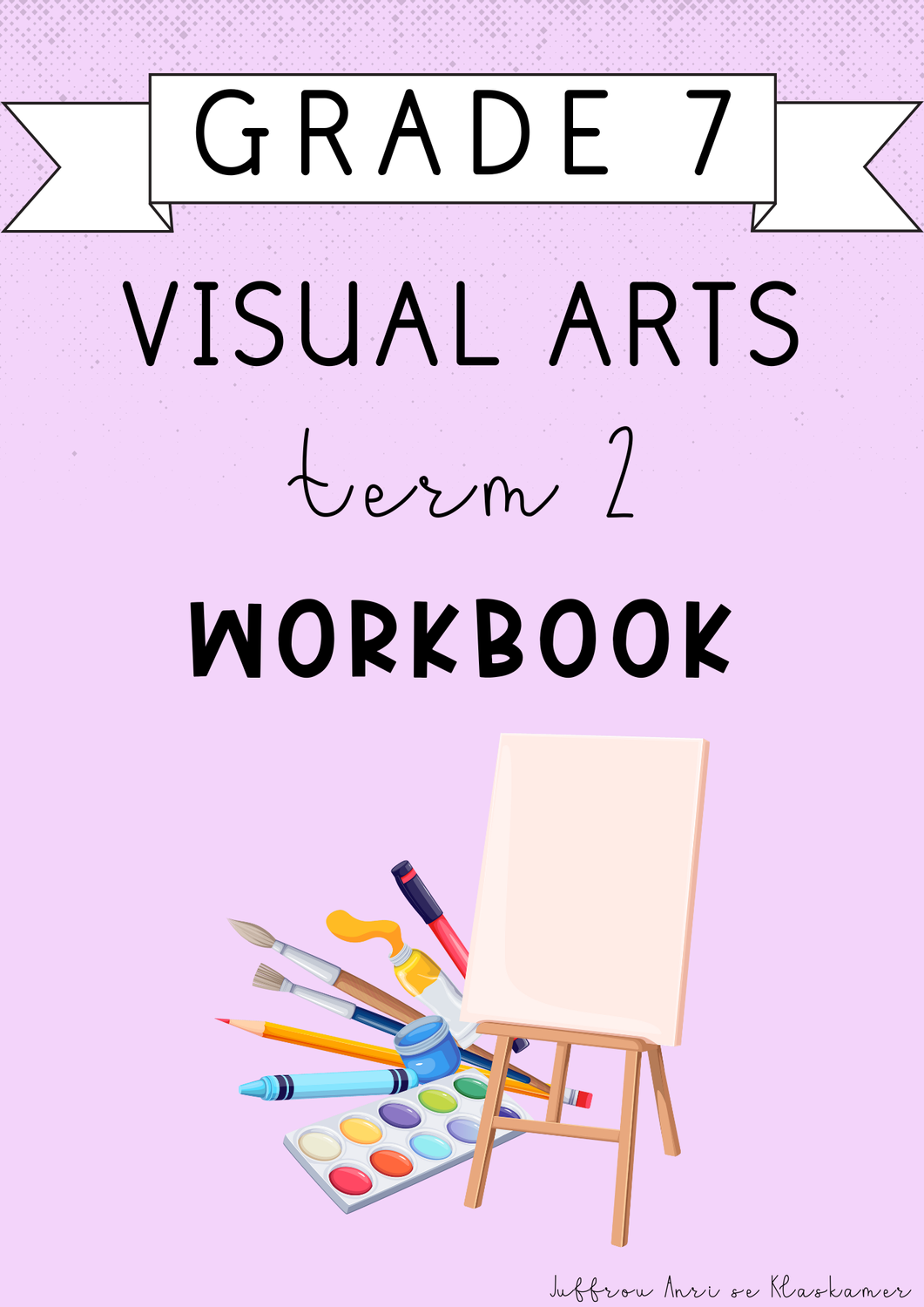 Grade 7 Visual Arts Term 2 Workbook (2025)
