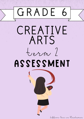 Grade 6 Creative Arts Term 2 Assessment (2025)