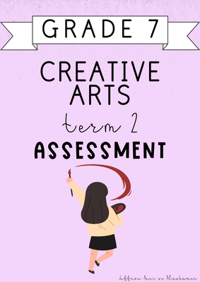 Grade 7 Creative Arts Term 2 Assessment (2025)