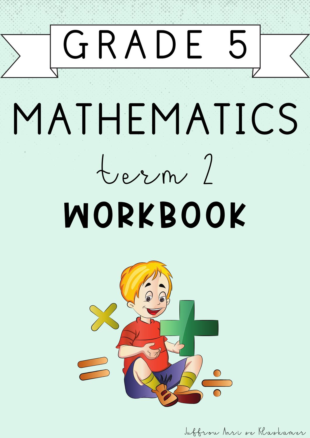 Grade 5 Mathematics Term 2 Workbook (2025)
