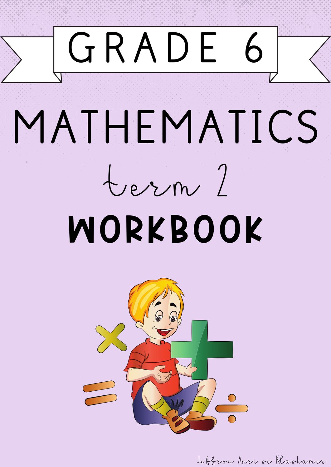 Grade 6 Mathematics Term 2 Workbook (2025)