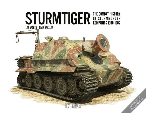 PANZERWRECKS Sturmtiger: The Combat History of Sturmmörser Kompanies 1000-1002 PANZERWRECKS Sturmtiger: The Combat History of Sturmmörser Kompanies 1000-1002