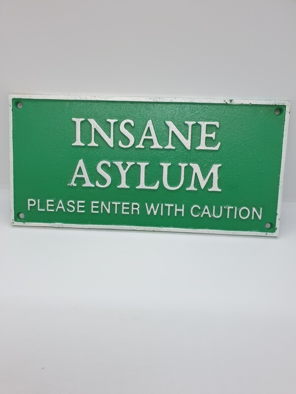 INSANE ASYLUM CAST IRON SIGN "NEW" GREEN
