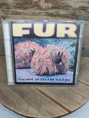 FUR FIND WHAT YOU LIKE & LET IT KILL YOU CD
