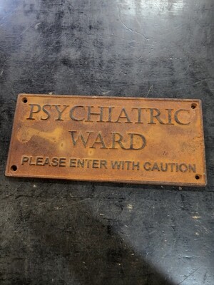 PSYCHIATRIC WARD PLEASE ENTER WITH CAUTION CAST IRON SIGN