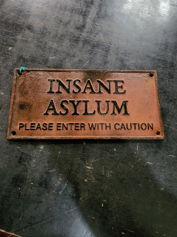 INSANE ASYLUM CAST IRON SIGN "NEW"