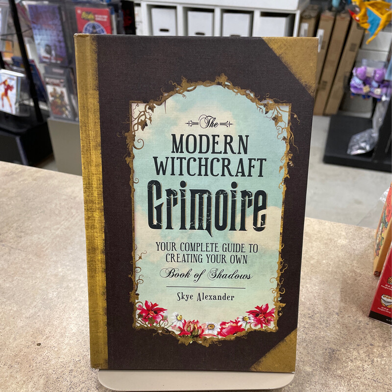 The Modern Witchcraft Grimoire Your Complete Guide To Creating Your Own Book Of Shadows