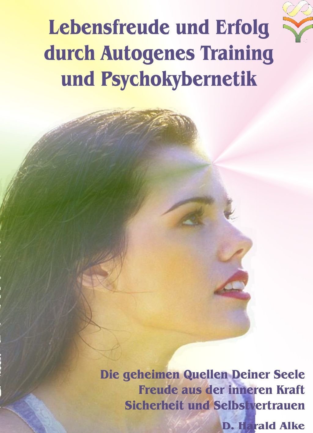 Lebensfreude und Erfolg durch Autogenes Training &amp; Psychokybernetik - [Kyborg-Training]