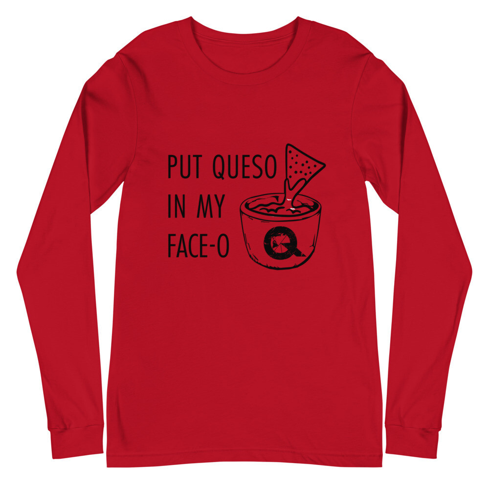 Put Queso in my Face-o - Long Sleeve