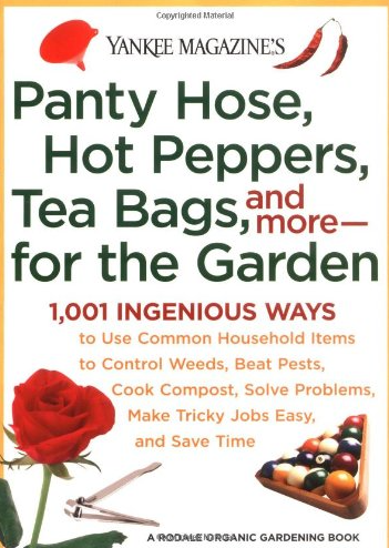 Panty Hose, Hot Peppers, Tea Bags, and more for the Garden