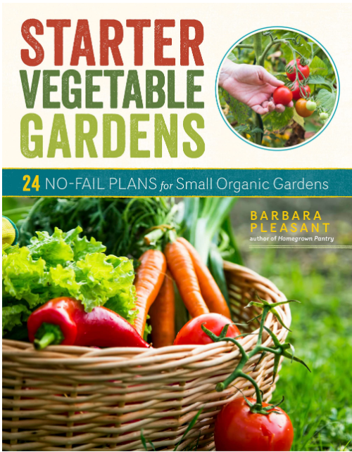 Starter Vegetable Gardens: 24 No-Fail Plans for Small Organic Gardens