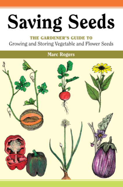Saving Seeds: The Gardener&#39;s Guide to Growing and Storing Vegetable and Flower Seeds