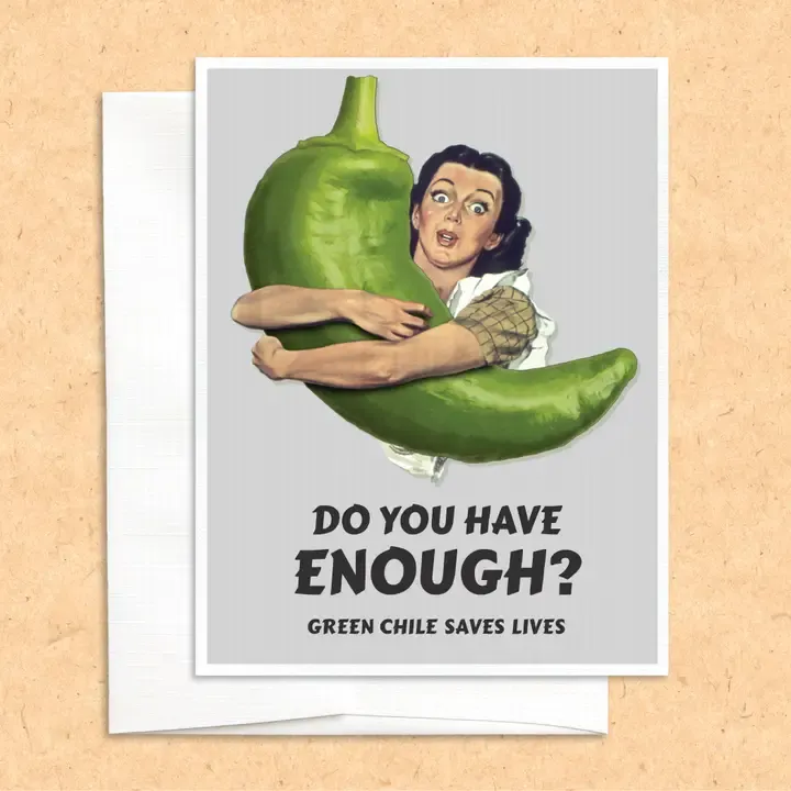 Enough Green Chile? Greeting Card