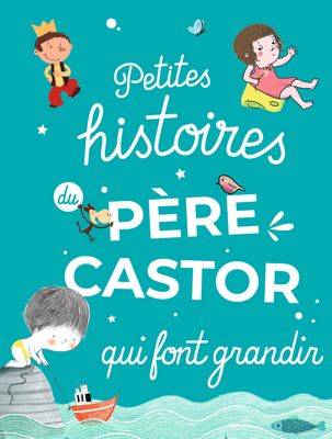 Livre Petites histoires du Père Castor qui font grandir