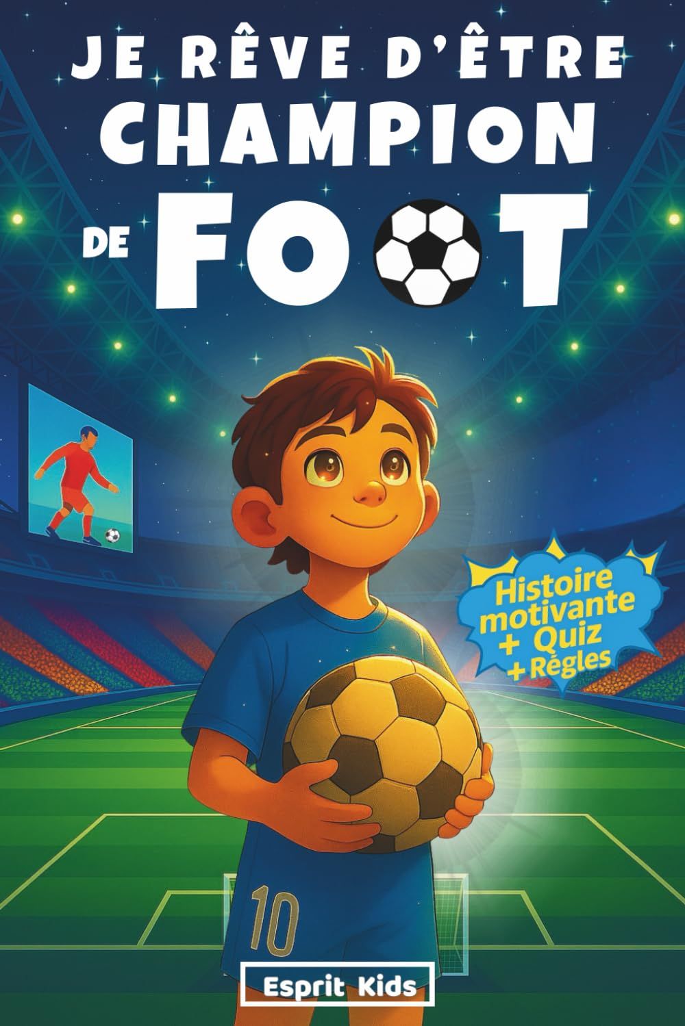 Livre Je rêve d'être champion de Foot: Livre Football enfant - Apporte confiance en soi et motivation - Histoire inspirante illustrée d'images en couleur -