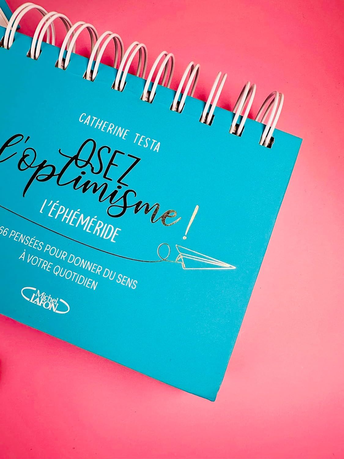 L'Ephéméride Osez l'Optimisme ! - 366 pensées et idées pour donner du sens à votre quotidien Calendrier perpétuel