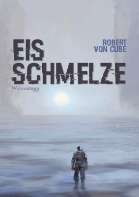 Robert von Cube: Eisschmelze (E-Book EPUB) Robert von Cube: Eisschmelze (E-Book EPUB)