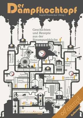 Ingrid Pointecker (Hrsg.): Der Dampfkochtopf (Geschichten und Rezepte aus der Steampunkküche)