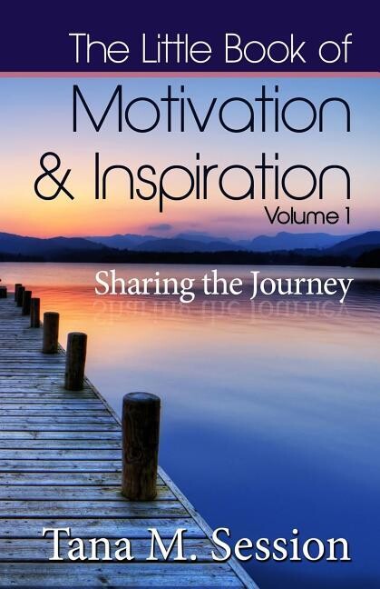 The Little Book of Motivational & Inspirational Quotes - Volume I: Sharing the Journey