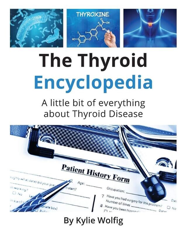 The Thyroid Encyclopedia: An Everyday Thyroid Disease Reference Book The Thyroid Encyclopedia: An Everyday Thyroid Disease Reference Book
