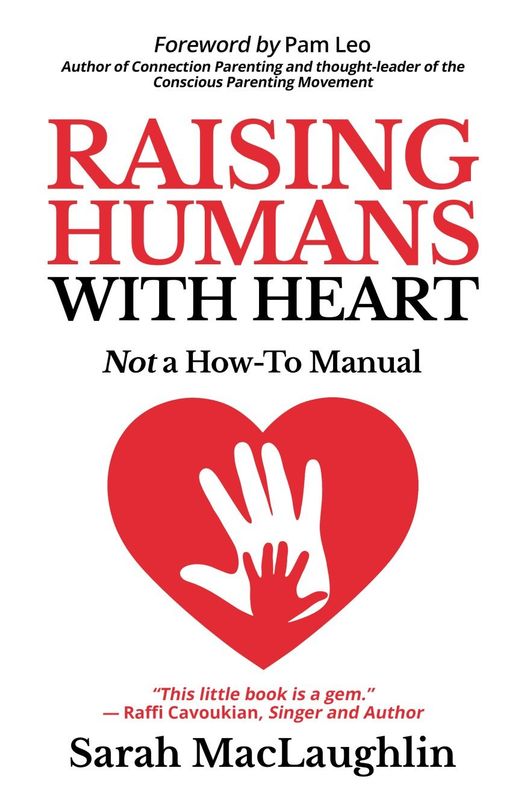 Raising Humans with Heart: Not A How to Manual