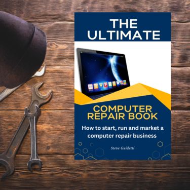 The Ultimate Computer Repair Book: How to Start, Run, and Market a Computer Repair Business