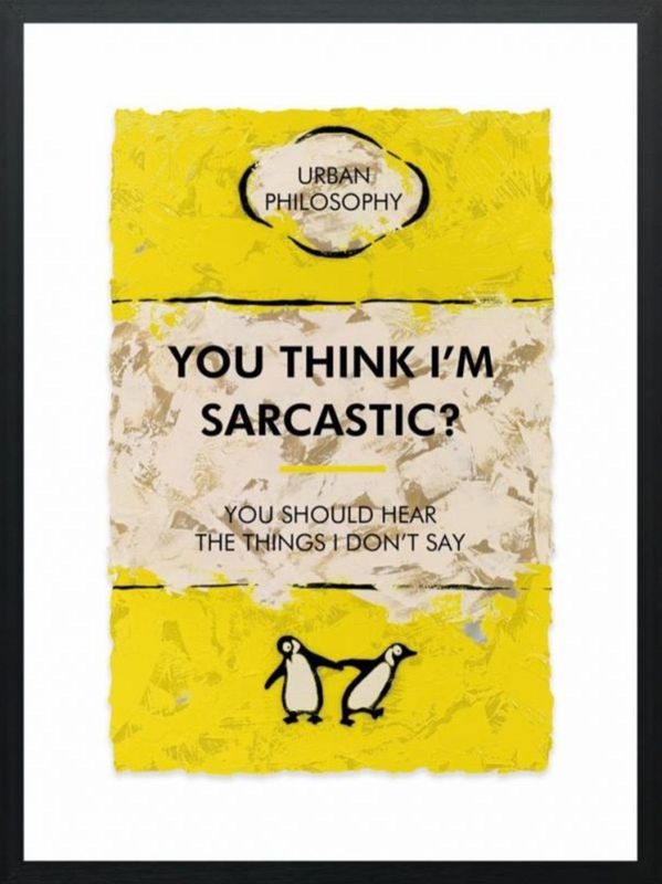 You Think I'm Sarcastic?