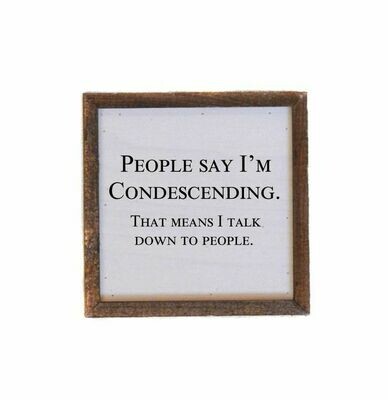 6x6 people say I’m condescending 