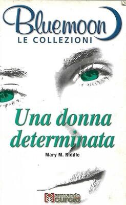 UNA DONNA DETERMINATA - MARY M.RIDDLE - BLUEMOON LE COLLEZIONI 2