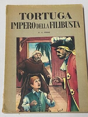 TORTUGA IMPERO DELLA FILIBUSTA - F. A. STONE -EDIZIONI MALIPIERO - BOLOGNA 1955