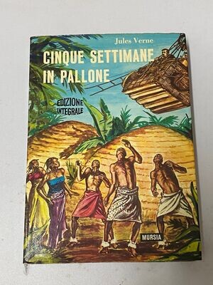 J. VERNE - CINQUE SETTIMANE IN PALLONE - EDIZIONE INTEGRALE - MURSIA 1981