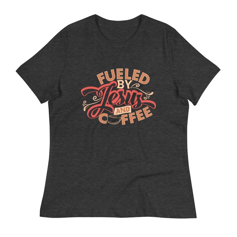 Fueled By Jesus &amp; Coffee-Women&#39;s Relaxed T-Shirt