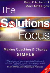 The Solutions Focus: Making Coaching and Change SIMPLE