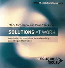 Solutions at Work: An Audio Introduction to Solutions Focused Coaching, Consulting and Facilitation