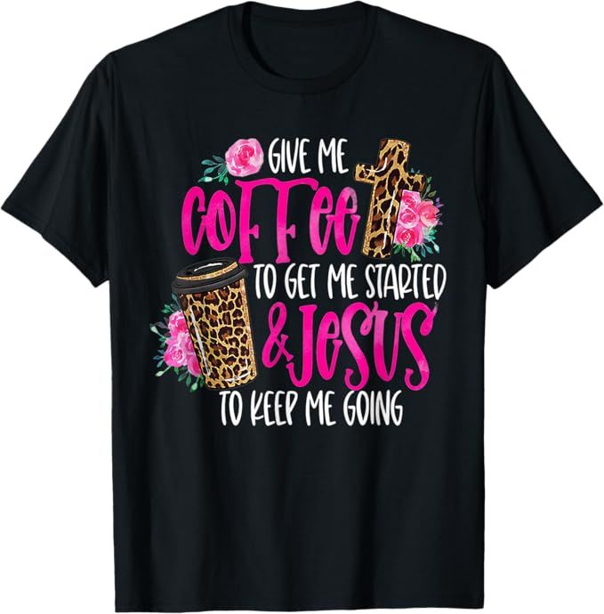 GRAPHIC TEE - GIVE ME COFFEE &amp; JESUS