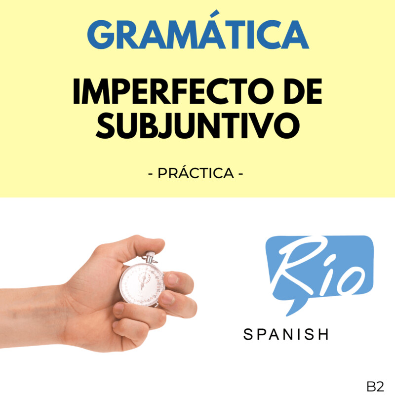 El Pretérito Imperfecto de Subjuntivo - Práctica