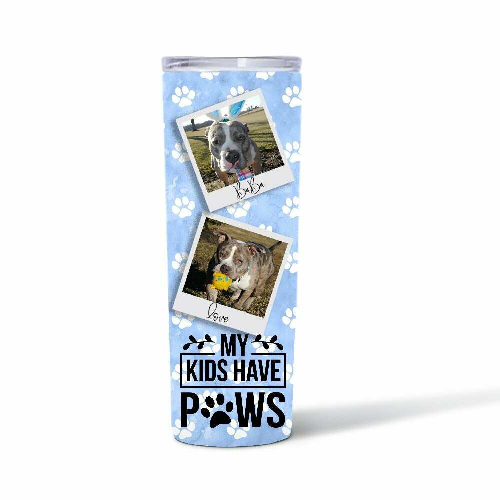 My Kids Have PAWS Pet Photo Skinny Tumbler