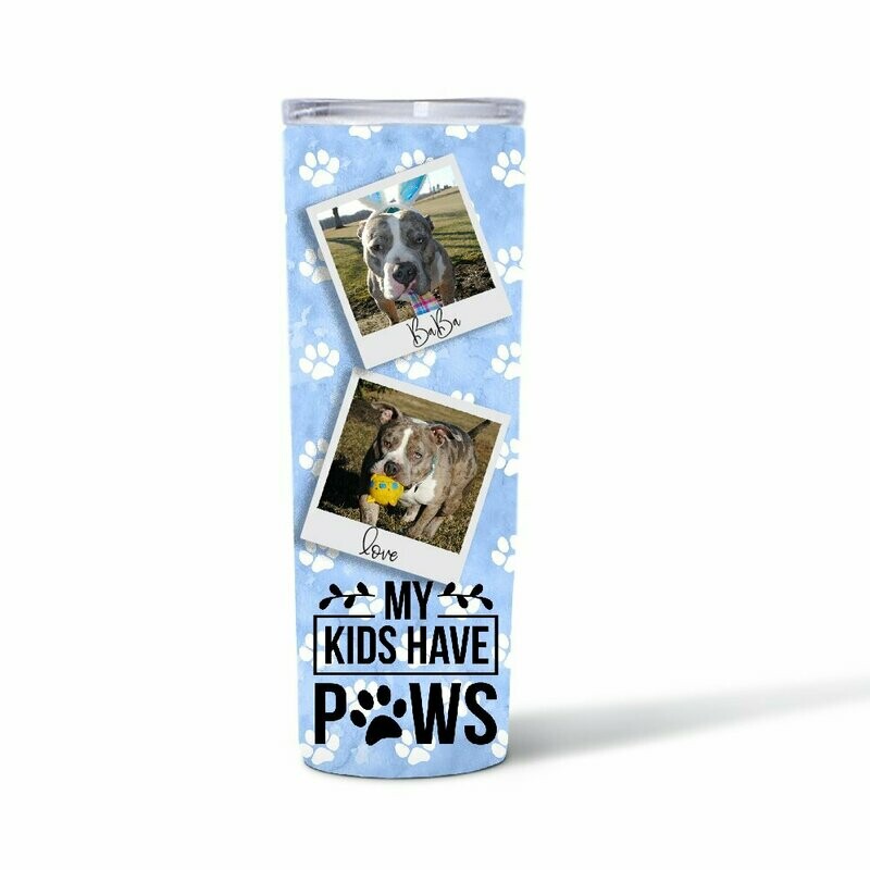 My Kids Have PAWS Pet Photo Skinny Tumbler