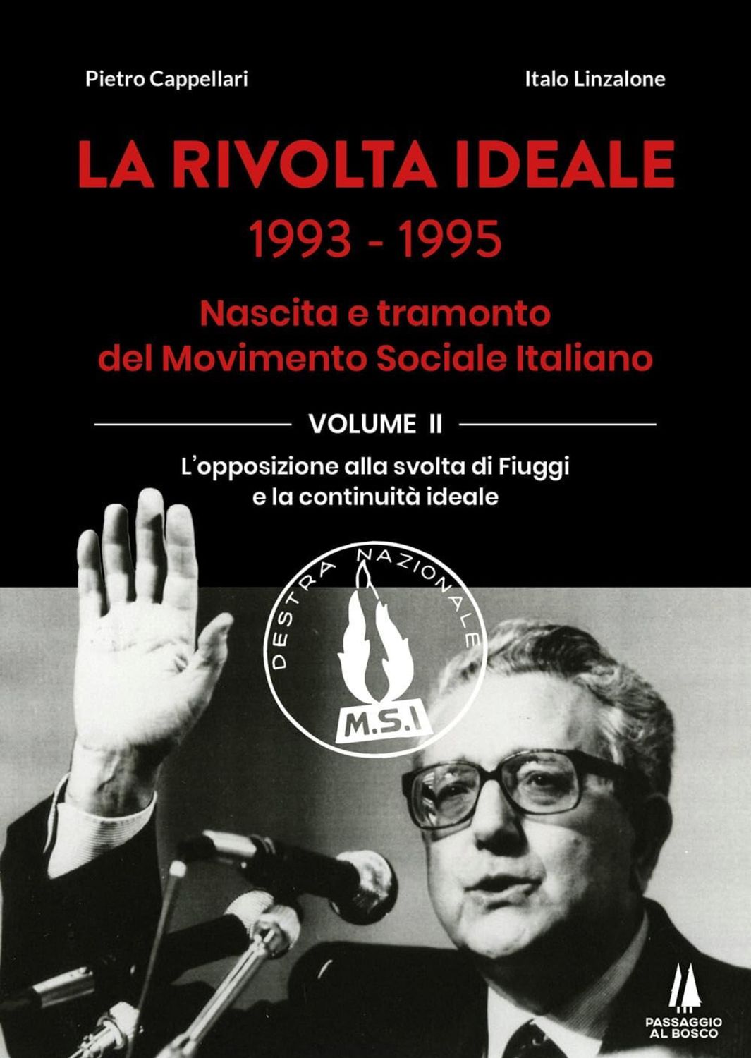 La rivolta ideale 1993-1995. Nascita e tramonto del Movimento Sociale Italiano. Vol. II