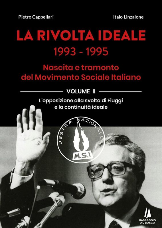 La rivolta ideale 1993-1995. Nascita e tramonto del Movimento Sociale Italiano. Vol. II