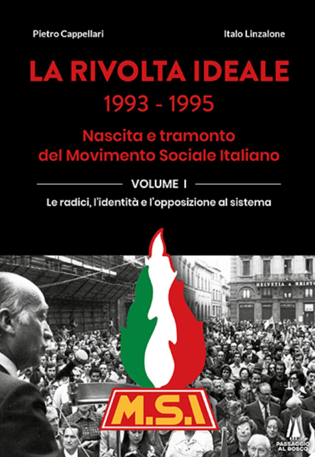 La rivolta ideale 1993-1995. Nascita e tramonto del Movimento Sociale Italiano. Vol.  I