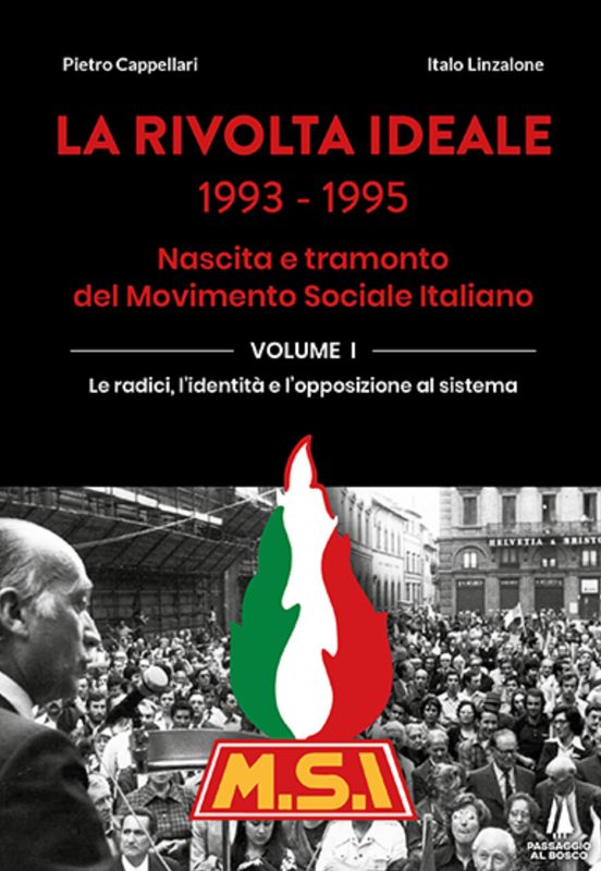 La rivolta ideale 1993-1995. Nascita e tramonto del Movimento Sociale Italiano. Vol.  I