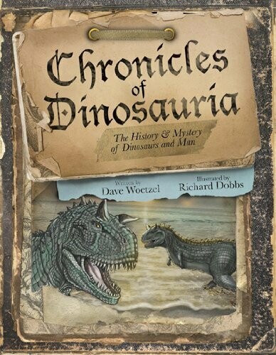 Chronicles of Dinosauria: The History & Mystery of Dinosaurs and Man
