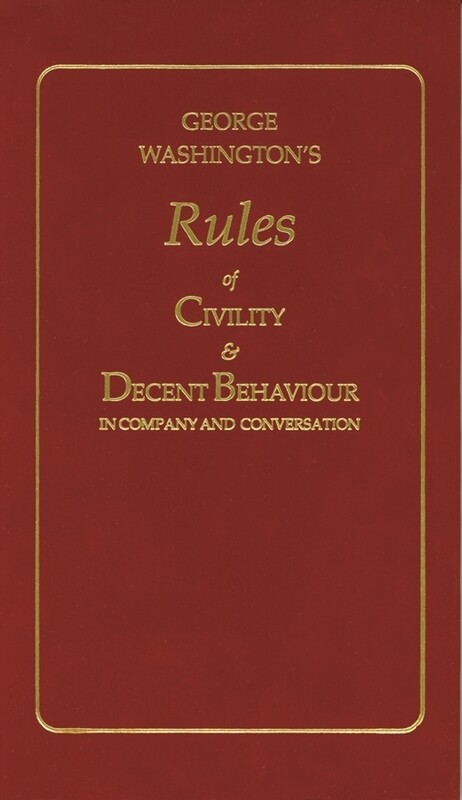 George Washington’s Rules of Civility & Decent Behaviour in Company and Conversation