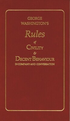 George Washington’s Rules of Civility & Decent Behaviour in Company and Conversation