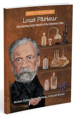 Louis Pasteur: Discovering God's World of the Infinitely Little