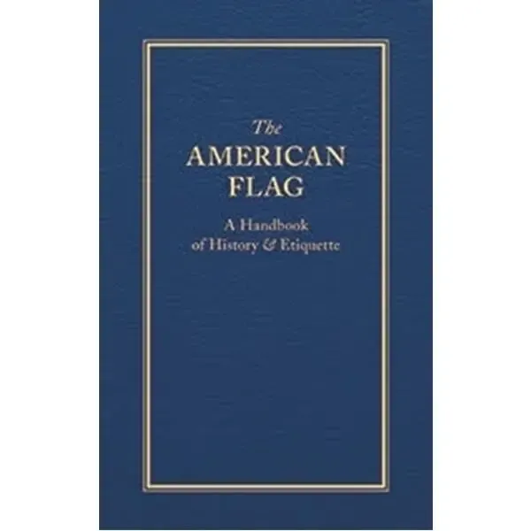 American Flag: A Handbook of History & Etiquette, The