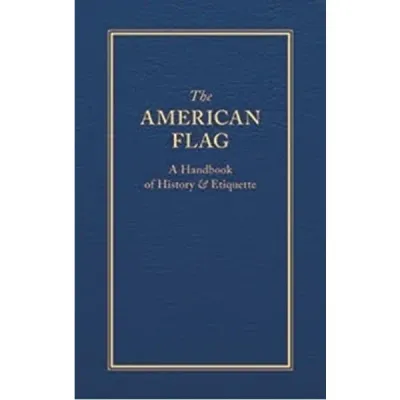 American Flag: A Handbook of History & Etiquette, The American Flag: A Handbook of History & Etiquette, The