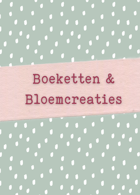 Boeketten &amp; Bloemcreaties