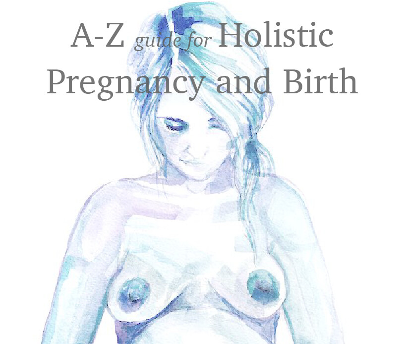 A-Z guide for Holistic Pregnancy and Birth